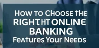 How to Choose the Right Online Banking Features for Your Needs How to Choose the Right Online Banking Features for Your Needs